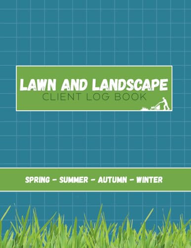 Lawn and Landscape Client Log Book: Professional Organizer for Lawn Mowing, Landscaping, Yard Maintenance, and Gardening Services | Client Tracker Notebook