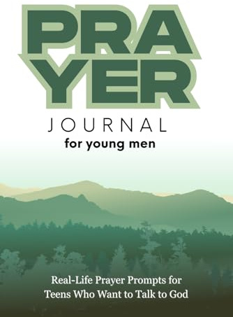 Prayer Guide for Young Men: Simple Steps for Talking to God and Hearing Him Too