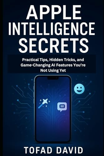 Apple Intelligence Secrets: Practical Tips, Hidden Tricks, and Game-Changing AI Features You’re Not Using Yet (Tech review and gadgets update)