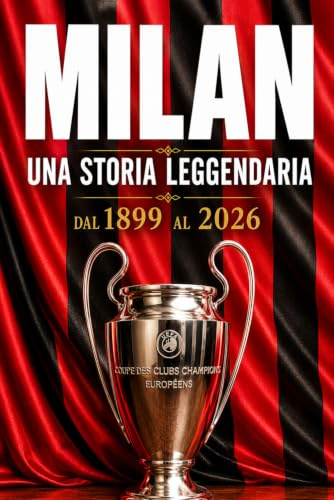 MILAN - Una Storia Leggendaria: dal 1899 al 2026