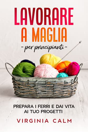 Lavorare a Maglia: Prepara i Ferri e Dai Vita ai Tuoi Progetti