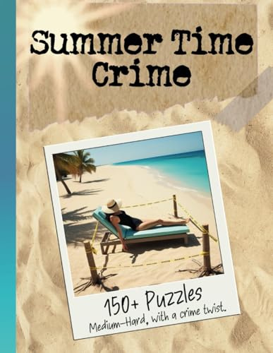 Summer Time Crime Puzzles: 150+ Medium and Hard Fun Criminal Scene-Themed Logic Activities for Adults. Fingerprint-Matching, Connections, Mini ... Mixed Brain Games to Stimulate Your Mind.