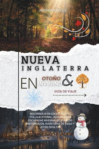 NUEVA INGLATERRA EN OTOÑO E INVIERNO GUÍA DE VIAJE: Recorridos en coche bajo el follaje otoñal, acogedoras escapadas invernales, pueblos pintorescos, aventuras de esquí y joyas ocultas