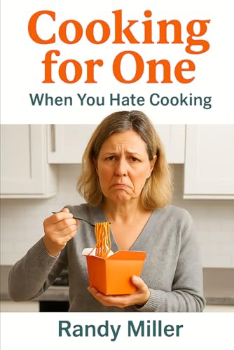 Cooking For One: When You Hate to Cook (Hard Times Kitchen Series)