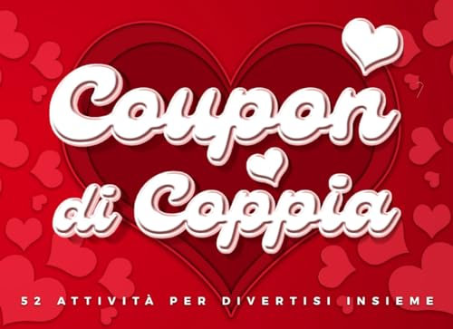 Coupon di coppia - 52 attività per divertirsi insieme: Un blocchetto speciale - ideale come regalo donna o regalo uomo - colmo di dolci richieste e attività divertenti per condividere momenti unici