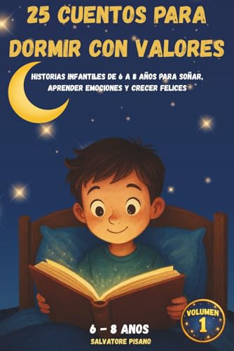 25 Cuentos para Dormir con Valores: Historias infantiles de 6 a 8 años para soñar, aprender emociones y crecer felices: 1 (Colección Pequeños Corazones Tranquilos)