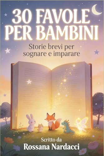 Le magiche favole della Buonanotte: 30 storie brevi per imparare e sognare