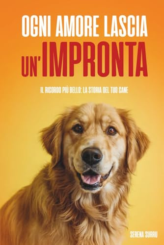 Ogni amore lascia un’impronta: Il ricordo più bello: la storia del tuo cane