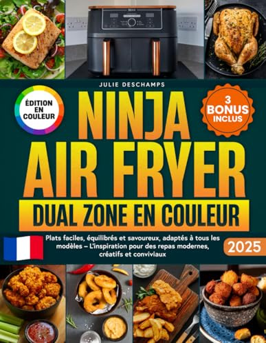 Ninja Air Fryer Dual Zone en Couleur: Plats faciles, équilibrés et savoureux, adaptés à tous les modèles – L'inspiration pour des repas modernes, créatifs et conviviaux