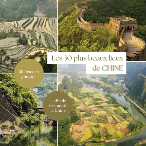 Les 30 plus beaux lieux de Chine: Livre de voyage illustré sur la Chine, guide pratique d'aide aux voyageurs
