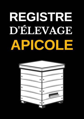 Registre D'Élevage Apicole: Enregistrement Sanitaire Pour Apiculteur Permet D'Assurer Le Suivi Des Colonnies D'Abeilles Et Répondre Aux Exigences Réglementaire
