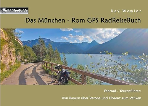 Das München - Rom GPS RadReiseBuch: Fahrrad - Tourenführer: Von Bayern über Verona und Florenz zum Vatikan (PaRADise Guide 8)