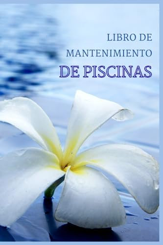 Libro de mantenimiento de piscinas: Cuaderno de control de parámetros del agua | Mantenimiento y control de piscinas | Cuaderno de llenado | 100 páginas y pequeño formato 15 x 23 cm