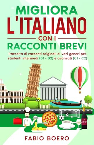 Impara l'italiano con i racconti brevi: Raccolta di racconti originali, di vari genri, per studenti intermedi (B1-B2) e avanzati (C1-C2)