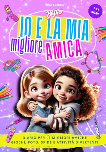 Io E La Mia Migliore Amica: Diario interattivo con quiz, giochi e attività per amiche creative!
