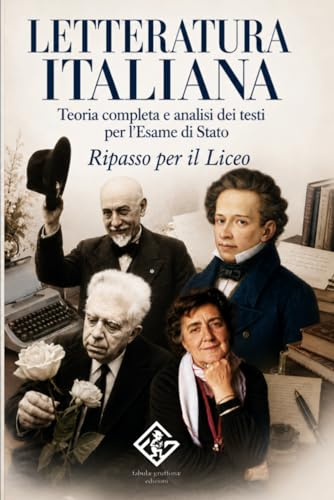 Letteratura Italiana: teoria completa e analisi dei testi per l’Esame di Stato: Il manuale definitivo per il Liceo | Autori, opere e figure retoriche dall’Ottocento al Novecento