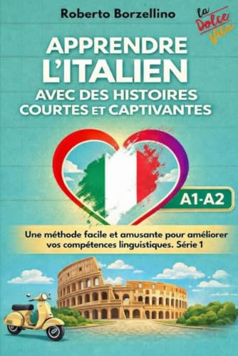 Apprendre l'italien avec des histoires courtes et captivantes: Une méthode facile et amusante pour améliorer vos compétences linguistiques. Série 1