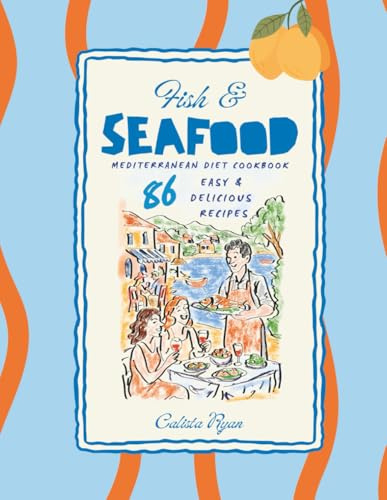 Fish and Seafood: Mediterranean Diet Cookbook, 86 Easy and Delicious Recipes