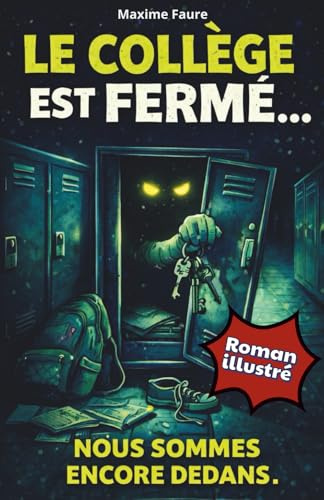 Le collège est fermé, nous sommes encore dedans: Un roman illustré d’aventure, où un collège ordinaire se transforme en lieu hostile et imprévisible! Livre pour Garçon et Fille de 12 à 16 ans