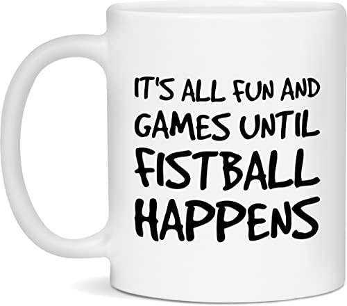 It's all fun and games until FISTBALL happens 11 oz. Mug