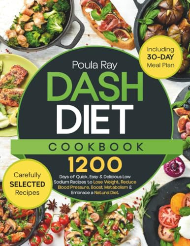 Dash Diet Cookbook: 1200 Days of Quick, Easy & Delicious Low Sodium Recipes to Lose Weight, Reduce Blood Pressure, Boost Metabolism & Embrace a Natural Diet | Includes 30-Day Meal Plan