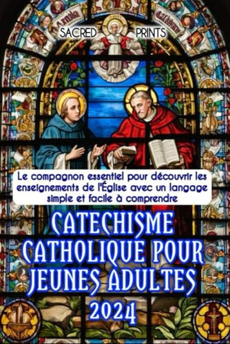 Catechisme catholique pour jeunes adultes 2024: Le compagnon essentiel pour découvrir les enseignements de l'Église avec un langage simple et facile à comprendre pour les adolescents, les jeunes, les