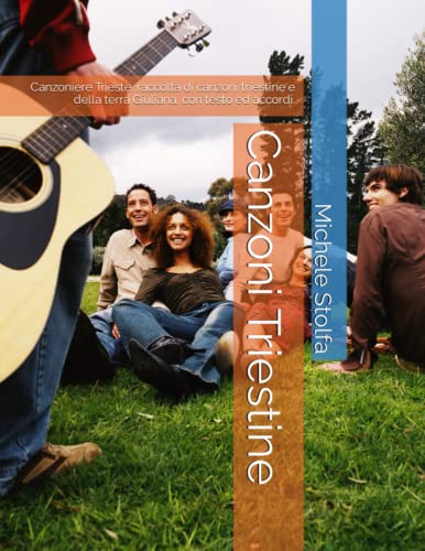 Canzoni Triestine: Canzoniere Trieste, raccolta di canzoni triestine e della terra Giuliana, con testo ed accordi.