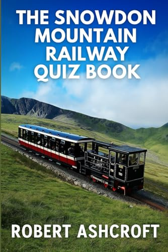 The Snowdon Mountain Railway Quiz Book: Questions and Answers to test your knowledge about this historic railway