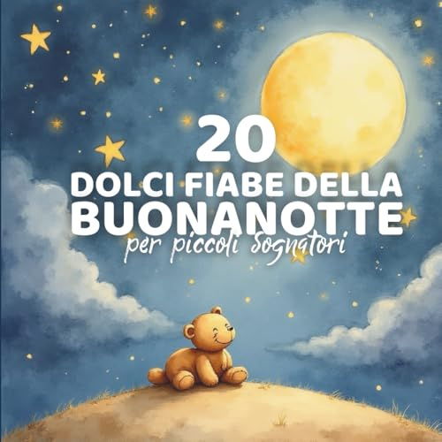 20 dolci fiabe della buonanotte: per piccoli sognatori
