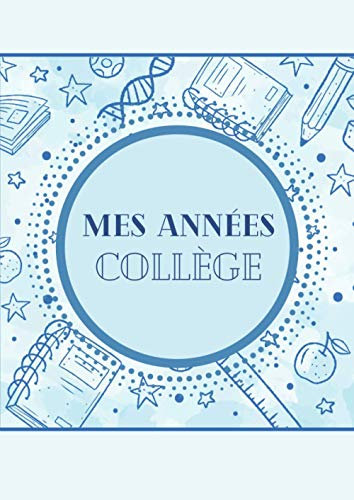 Mes Années Collège: Album souvenir à compléter au fil des années - Mes souvenirs d'enfance, d'adolescence - Photos, anecdotes – Parcours scolaire – Cadeau idéal pour la rentrée en 6e.