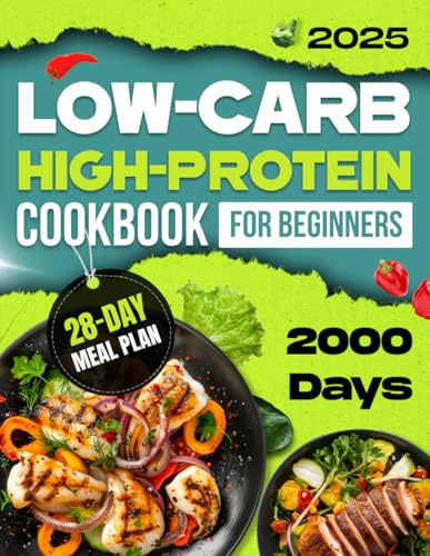 Low-carb High-Protein Cookbook for Beginners: Simple and Quick Recipes for Healthy Lifestyle| 28-day Meal Plan for Weight Watchers