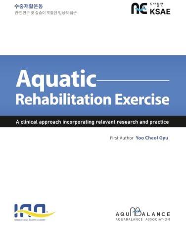 Aquatic Rehabilitation Exercise: A clinical approach incorporating relevant research and practice
