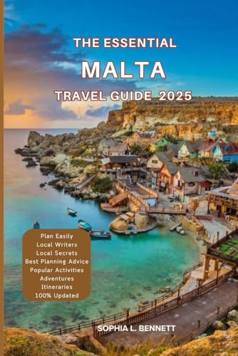 The Essential Malta Travel Guide 2025: Things to know before visiting, Best Attractions, Best Hidden Gems, Antiquated Cultures, Culinary Delights, Travel budget, itineraries & Staying Safe