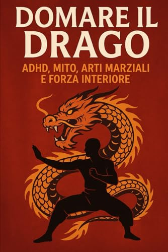 “Domare il Drago: ADHD, Mito, Arti Marziali e Forza Interiore”