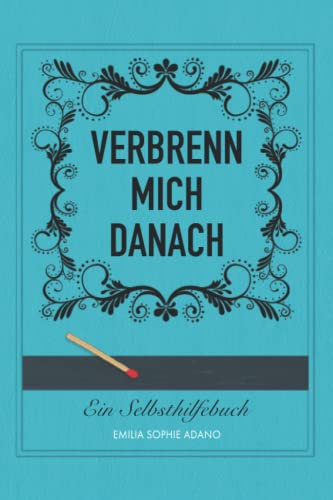 VERBRENN MICH DANACH: (TÜRKISE EDITION) | Ein Selbsthilfebuch für Frauen