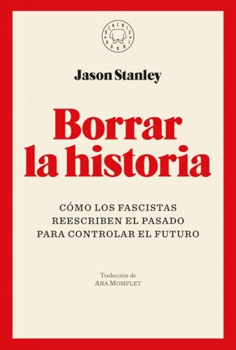 Borrar la historia: Cómo los fascistas reescriben el pasado para controlar el futuro