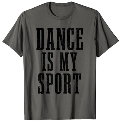 Dance Is My Sport Ballet Dancer Ballerina Dancing Gift T-Shirt
