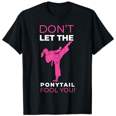 Dont Let The Ponytail Fool You Funny for Karate Girl T-Shirt