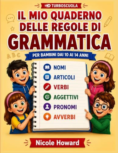 IL MIO QUADERNO DELLE REGOLE DI GRAMMATICA: La grammatica italiana condensata in un libro a colori di facile consultazione, per bambini dai 10 ai 14 ... per la preparazione a verifiche, esami, test.