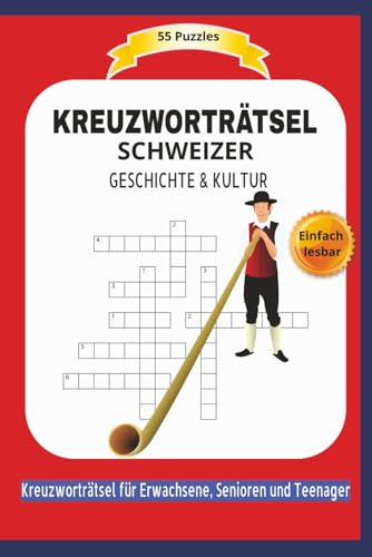 SCHWEIZER KREUZWORTRÄTSEL: GESCHICHTE & KULTUR | Einfach lesbar| 55 Kreuzworträtsel für Erwachsene, Senioren und Teenager | Format 6x9 | 15,24 x 22.81 cm | 110 Seiten
