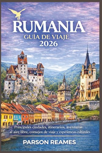 RUMANIA GUÍADEVIAJE2026: Principalesciudades,itinerarios,aventurasalaire libre,consejosdeviajeyexperienciasculturales