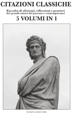 CITAZIONI CLASSICHE: 5 VOLUMI IN 1 - Raccolta di aforismi, riflessioni e pensieri dei grandi autori del passato e contemporanei.