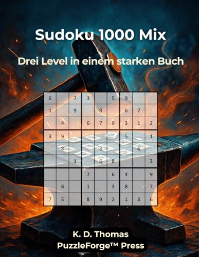 Sudoku 1000 Mix: 1000 Sudoku Mix – Drei Level, ein starkes Buch (PuzzleForge™ Sudoku Mix Schmiede-Reihe – Abwechslungsreiches Gehirntraining von leicht bis extrem)