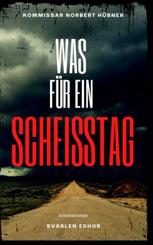 WAS FÜR EIN SCHEISSTAG: Kriminalroman ｜ Kommissar Norbert Hübner (Band 1)