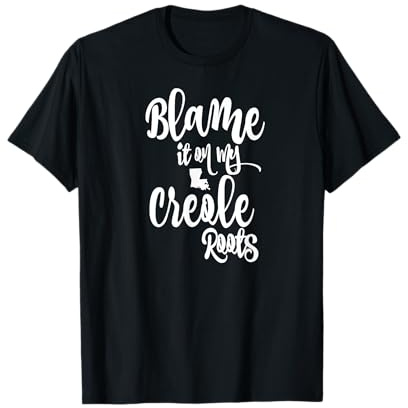 Blame it on My Creole Roots T-Shirt