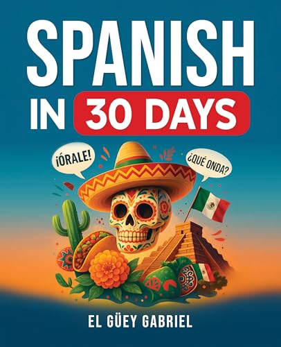 Spanish in 30 Days: Learn Spanish for Beginners - The Anti-Textbook for Real Conversations, Slang & Everyday Phrases You’ll Actually Use