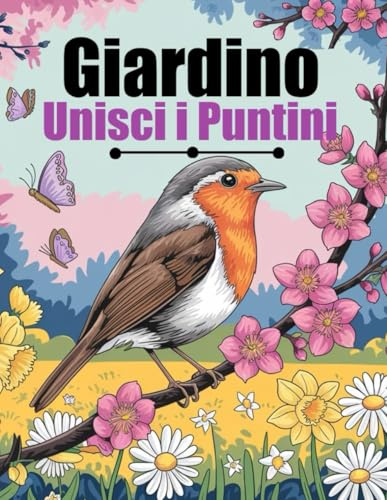 Giardino Unisci i Puntini: Libro di Punti da Unire in Grandi Caratteri per Adulti e Anziani | Fiori da Giardino, Animali, Paesaggi e altro