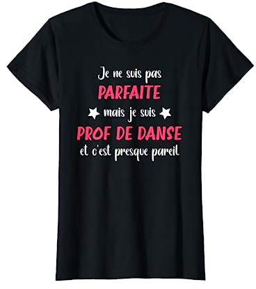 Professeur danseuse humour prof de danse parfaite T-Shirt