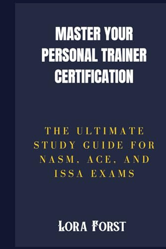 Master Your Personal Trainer Certification: The Ultimate Study Guide for NASM, ACE, and ISSA Exams