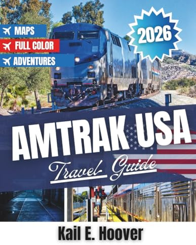 Amtrak USA Travel Guide 2026: Journeys Through Cities, Landscapes, Culture, History, Food, and Adventure